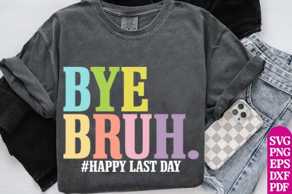 Bye Bruh Happy Last Day SVG, Teacher SVG Graphics