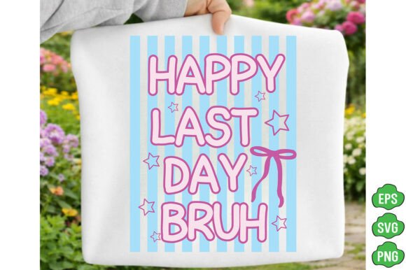 Happy Last Day Bruh PNG and Teacher SVG for T-Shirt Designs & Content Publishing