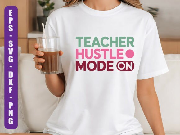 Teacher Hustle Mode SVG Graphics for T-Shirt Designs