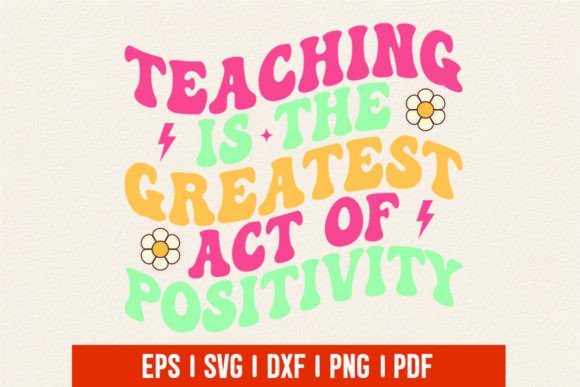 Teacher Svg, Teaching is the Greatest Act of Positivity Graphics